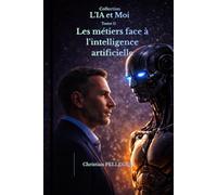 Les métiers face à l'intelligence artificielle: Votre avenir en un choix : Utiliser et progresser ou Regarder et subir