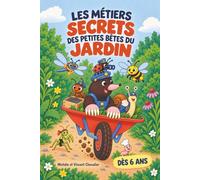 Les métiers secrets des petites bêtes du jardin: Pour enfants de 6 à 9 ans. Livre documentaire éducatif et drôle sur 30 insectes et autres petits animaux. Cherche-et-trouve, quiz et activités nature.