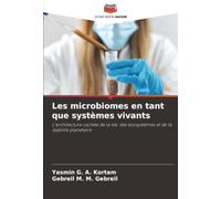 Les microbiomes en tant que systèmes vivants: L'architecture cachée de la vie, des écosystèmes et de la stabilité planétaire