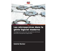 Les microservices dans le génie logiciel moderne: Stratégies de construction de systèmes distribués évolutifs et hautement disponibles