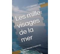 Les mille visages de la mer: une odyssée à travers les océans