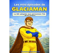Les mini-épisodes de Glaciaman : La BD adaptée aux personnes TSA (BD sans dialogues)