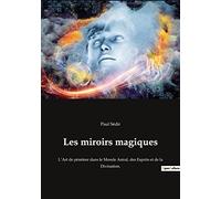 Les miroirs magiques: L'Art de pénétrer dans le Monde Astral, des Esprits et de la Divination.: 24