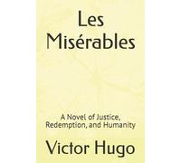 Les Misérables: A Novel of Justice, Redemption, and Humanity