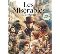 Les Misérables - L'intégrale (Annoté avec dossier complémentaire): Édition enrichie ( les 5 parties de l'oeuvre + une exploration du contexte sociale ... descriptives des personnages principaux)