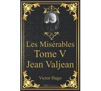 Les Misérables Tome 5 Jean Valjean: Victor Hugo | G&W Editions (Annoté)