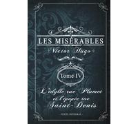 Les misérables Tome IV - L'idylle rue Plumet et l'épopée rue Saint-Denis - Victor Hugo - Texte intégral: Édition illustrée | 394 pages