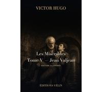 Les Misérables - Tome V : Jean Valjean (Illustrated Edition): Texte intégral, 9 livres et 67 chapitres, 13 illustrations originales et une introduction inédite