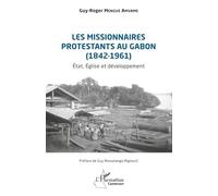Les missionnaires protestants au Gabon (1842-1961): État, Église et développement