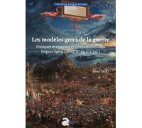 Les modèles grecs de la guerre: Pratiques et expériences combattantes dans l'espace égéen (début IVe-fin Ier s. a.C.)