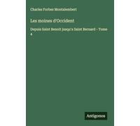 Les moines d'Occident: Depuis Saint Benoit jusqu'a Saint Bernard - Tome 4