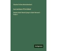 Les moines d'Occident: Depuis Saint Benoit jusqu'a Saint Bernard - Tome 7