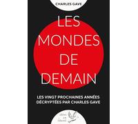 Les mondes de demain: Les vingt prochaines années décryptées par Charles Gave