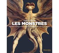 Les monstres: Créatures étranges et fantastiques, de la préhistoire à la science-fiction
