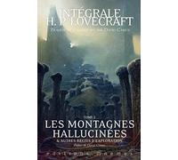 Les montagnes hallucinées et autres récits d'exploration: Tome 2
