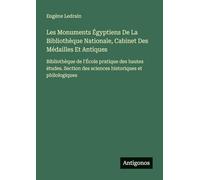 Les Monuments Égyptiens De La Bibliothèque Nationale, Cabinet Des Médailles Et Antiques: Bibliothèque de l'École pratique des hautes études. Section des sciences historiques et philologiques
