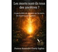 Les Morts sont-ils tous des ANCÊTRES ?: Ce que la Bible dit vraiment sur les morts, les ancêtres et la tradition