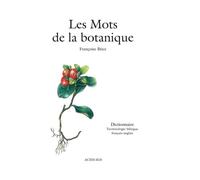 Les Mots de la botanique: Dictionnaire, Terminologie bilingue français-anglais
