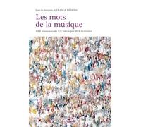 Les mots de la musique: 200 auteurs parlent de 200 musiciens