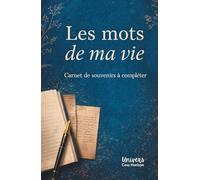 Les mots de ma vie: Carnet de souvenirs à compléter et à transmettre