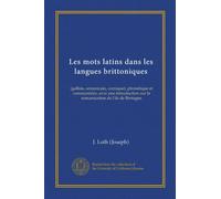 Les mots latins dans les langues brittoniques (Vol-1): (gallois, armoricain, cornique), phonetique et commentaire, avec une introduction sur la romanization de l'ile de Bretagne