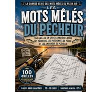 LES MOTS MÊLÉS DU PÊCHEUR: 100 GRILLES EN GROS CARACTÈRES Pour les pêcheurs, les passionnés de pêche et les amoureux du plein air