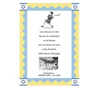 Les mots pour le dire Recueil de vocabulaire en 42 thèmes pour les élèves de lycée et les étudiants 4500 mots en 188 pages Publication : HEBREU.ORG - Juin 2009