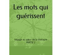 Les mots qui guérissent: Voyage au cœur de la thérapie