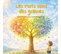 Les mots sont des graines: Une histoire sur le pouvoir des mots