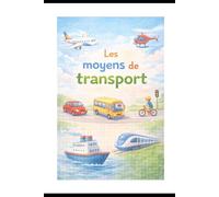 Les moyens de transport.: Pour aller, voyager et découvrir le Monde.