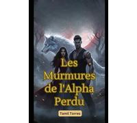 Les Murmures de l'Alpha Perdu: Une romance paranormale d' , sur le destin et l' , la rédemption