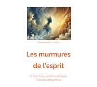 Les Murmures de l'Esprit: 27 Récits de Transformation par l'Ecoute et l'Hypnose: 1
