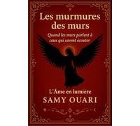 Les murmures des murs: Quand les murs parlent à ceux qui savent écouter