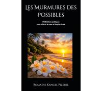 Les Murmures des possibles: Méditations poétiques pour éclairer le cœur et inspirer la vie