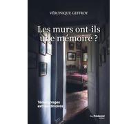 Les murs ont-ils une mémoire ?: Témoignages extraordinaires