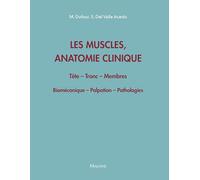Les muscles, anatomie clinique: Tête - Tronc - Membres ; Biomécanique - Palpation - Pathologies