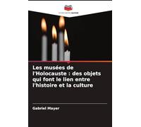 Les musées de l'Holocauste : des objets qui font le lien entre l'histoire et la culture