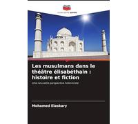 Les musulmans dans le théâtre élisabéthain : histoire et fiction: Une nouvelle perspective historiciste