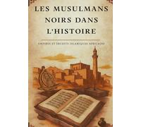 Les musulmans noirs dans l'histoire: Empires et érudits islamiques africains