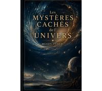 LES MYSTERES CACHES DE L’UNIVERS