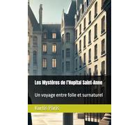 Les Mystères de l’Hopital Saint-Anne: Un voyage entre folie et surnaturel