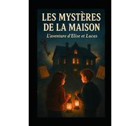 LES MYSTÈRES DE LA MAISON: l’aventure d'Elise et Lucas