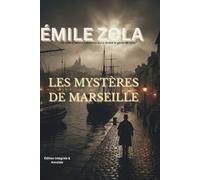 Les Mystères de Marseille: Édition Intégrale Enrichie : Le Chef-d'œuvre de Jeunesse d'Émile Zola - Roman Historique et Social (Annoté)