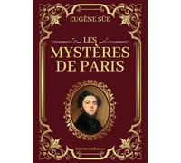 Les Mystères de Paris Eugène Sue Édition Intégrale: Tomes 1 à 10 en un seul livre | Passions, intrigues et destins entrelacés dans les ruelles sombres de la Ville Lumière