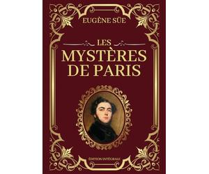Les Mystères de Paris Eugène Sue Édition Intégrale: Tomes 1 à 10 en un seul livre | Passions, intrigues et destins entrelacés dans les ruelles sombres de la Ville Lumière