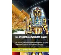 Les Mystères des Pyramides Résolus: Les Solutions Scientifiques aux Problèmes Relatifs au Champ Magnétique Terrestre et au Changement Climatique