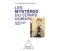 Les mystères du corps humain: Petits et grands secrets de nos organes