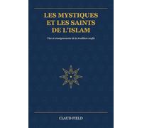 Les Mystiques et les Saints de l’Islam