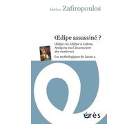 Les mythologiques de Lacan: Tome 2, Oedipe assassiné ? Oedipe roi, Oedipe à Colone, Antigone ou L'inconscient des modernes