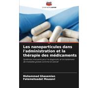 Les nanoparticules dans l'administration et la thérapie des médicaments: Systèmes innovants pour le diagnostic et le traitement de maladies graves comme le cancer